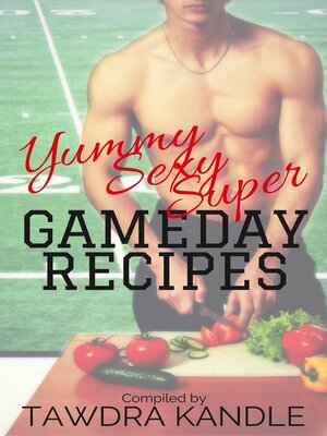 cover image of Yummy Sexy Super Gameday Recipes